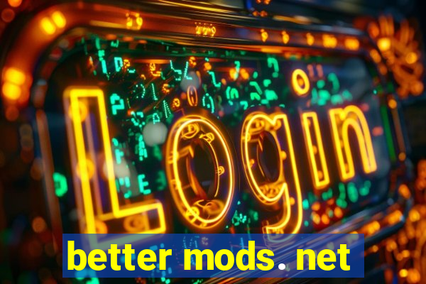 better mods. net